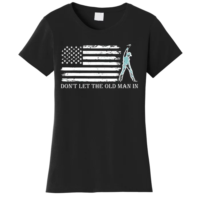 DonT Let The Old Man In Women's T-Shirt