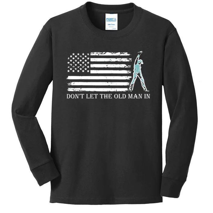 DonT Let The Old Man In Kids Long Sleeve Shirt