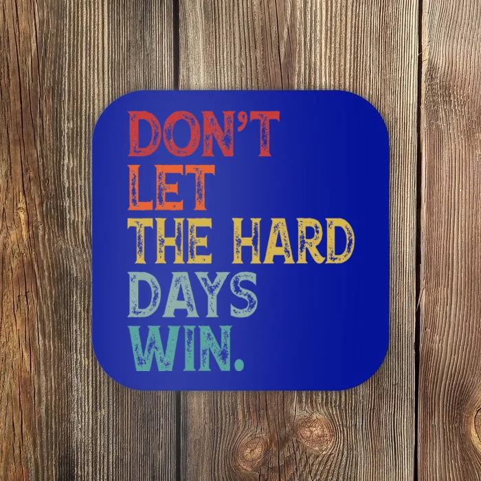 Dont Let The Hard Days Win Coaster