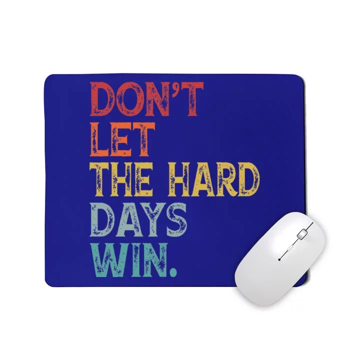 Dont Let The Hard Days Win Mousepad