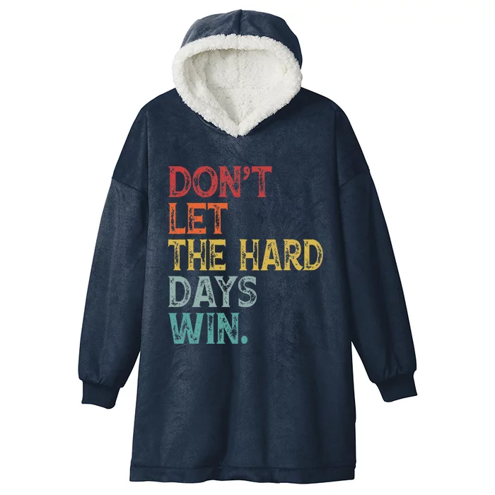 Dont Let The Hard Days Win Hooded Wearable Blanket