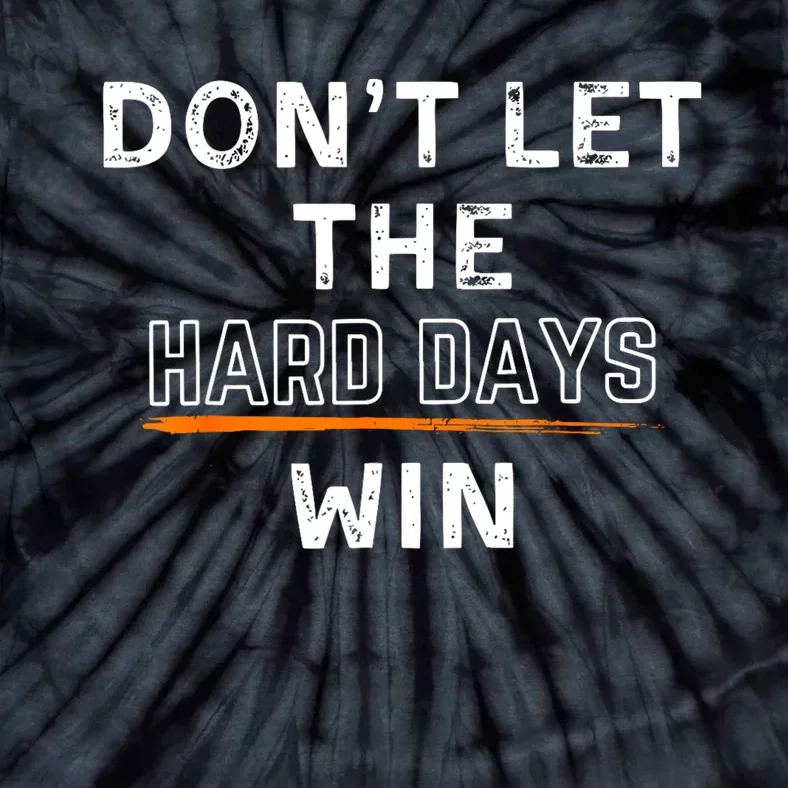 Dont Let The Hard Days Win Gift Tie-Dye T-Shirt