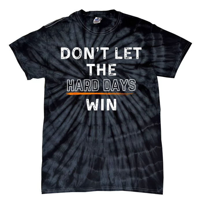 Dont Let The Hard Days Win Gift Tie-Dye T-Shirt