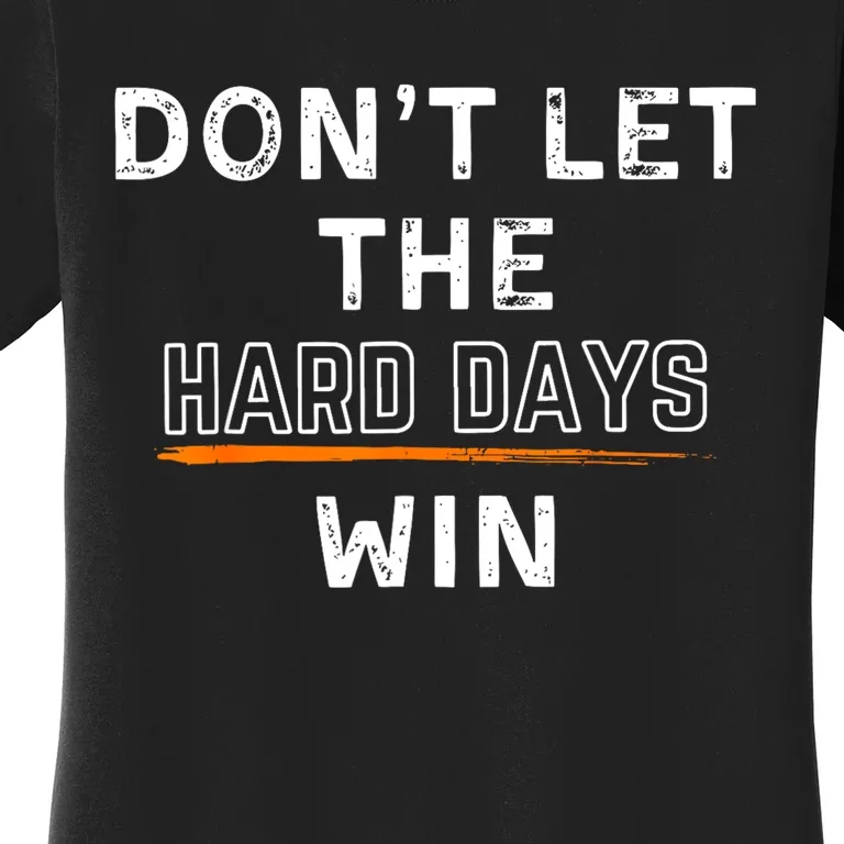 Dont Let The Hard Days Win Gift Women's T-Shirt