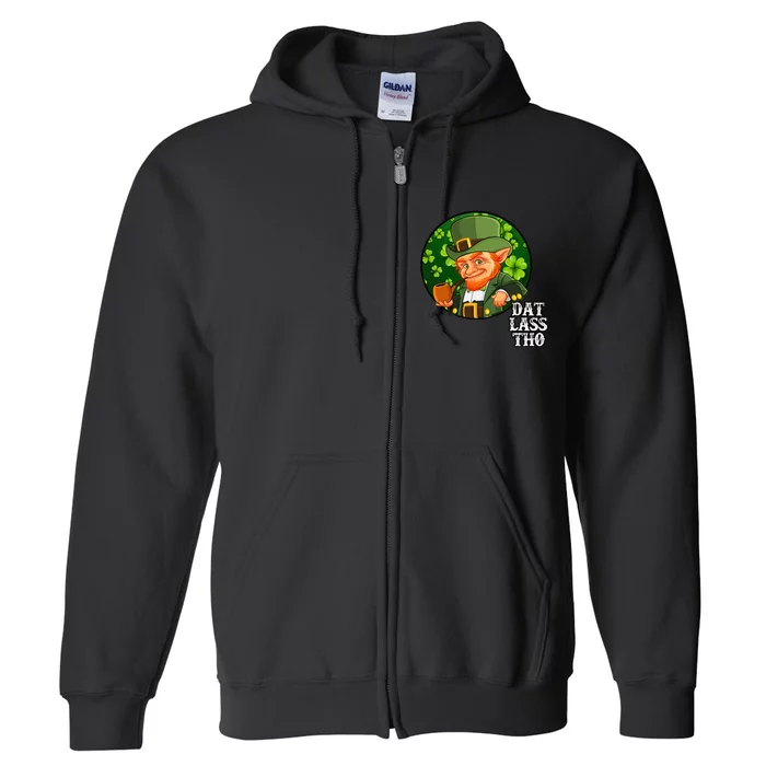 Dat Lass Tho Funny Irish St. Patricks Day Full Zip Hoodie