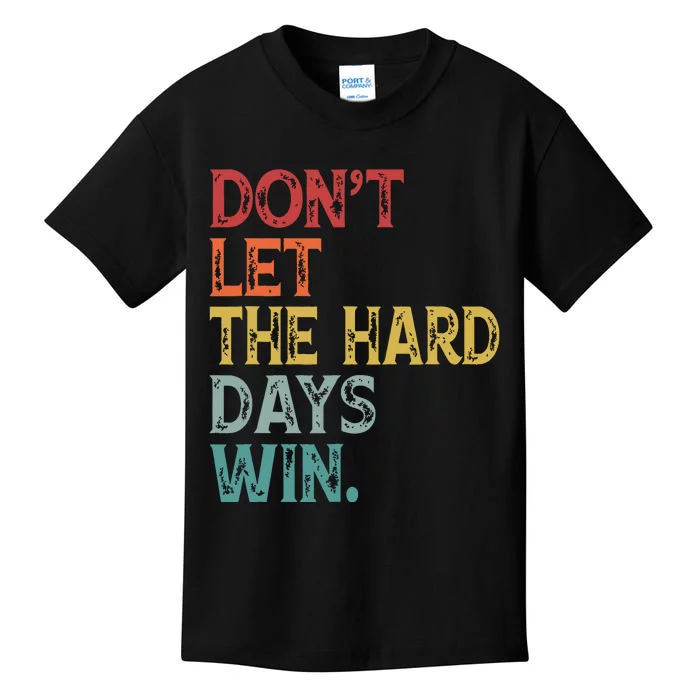 Dont Let The Hard Days Win Quote Funny Kids T-Shirt