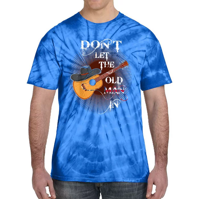 Dont Let The Old Man In Guitar Country Music Tie-Dye T-Shirt