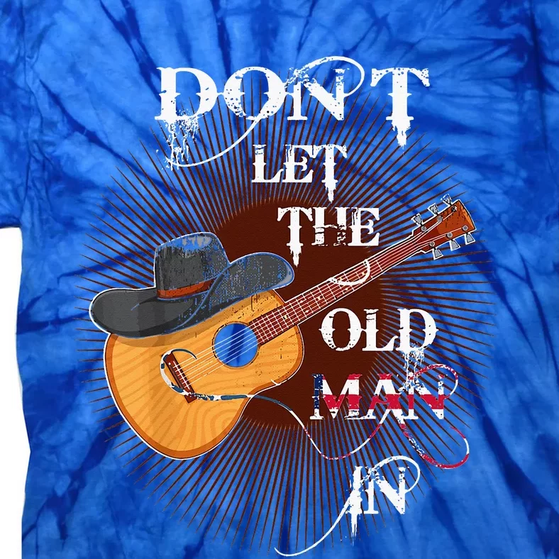 Dont Let The Old Man In Guitar Country Music Tie-Dye T-Shirt