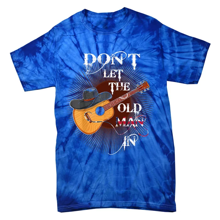 Dont Let The Old Man In Guitar Country Music Tie-Dye T-Shirt