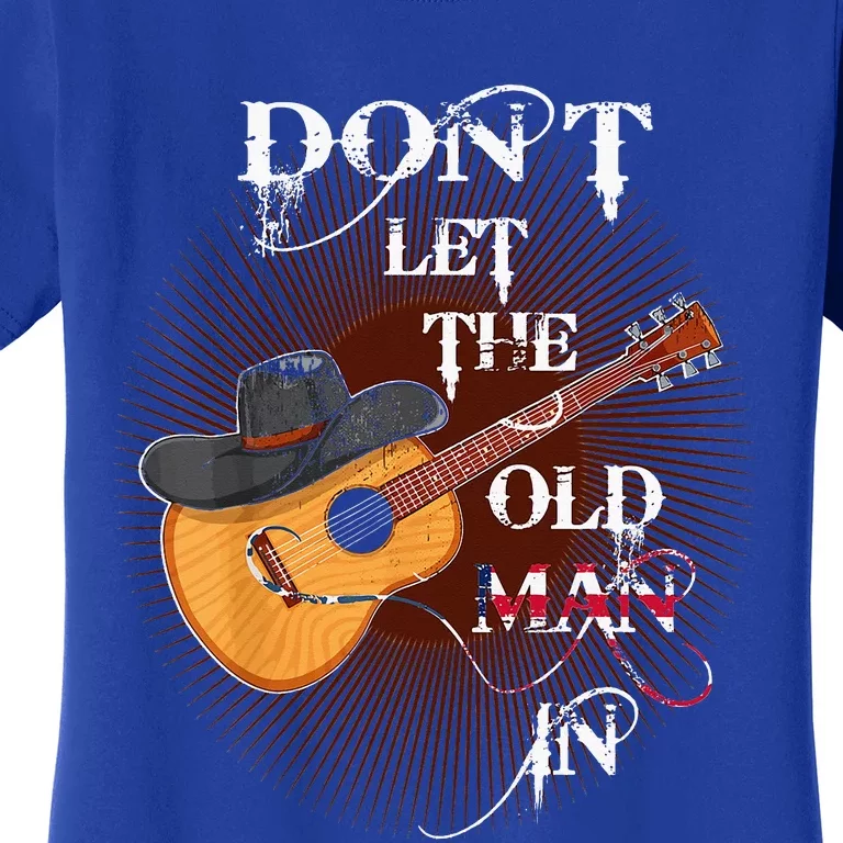 Dont Let The Old Man In Guitar Country Music Women's T-Shirt