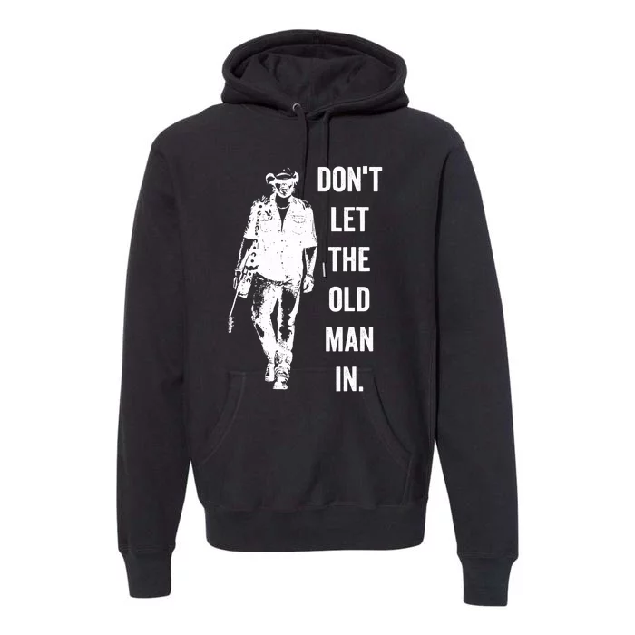 DonT Let The Old Man In Vintage Standing With A Guitar Premium Hoodie