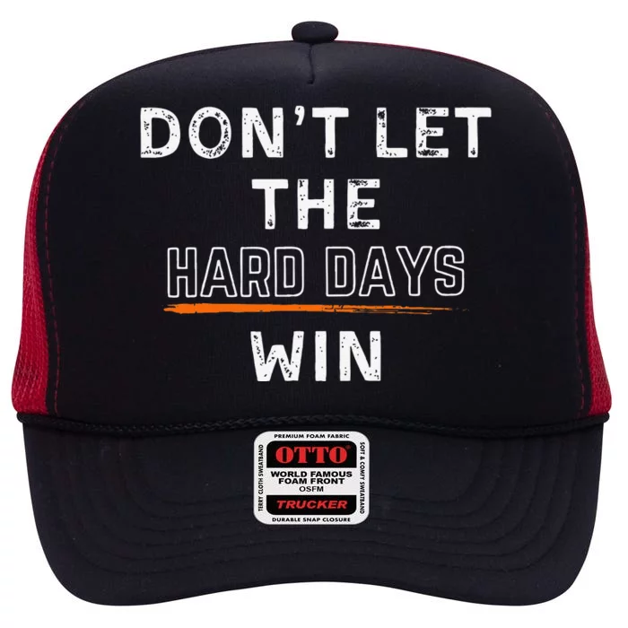 Dont Let The Hard Days Win Gift High Crown Mesh Trucker Hat