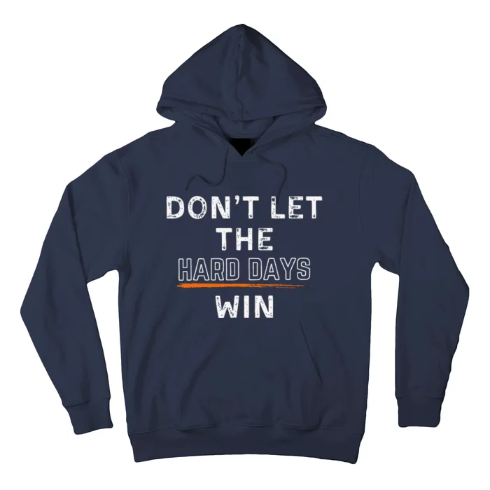 Dont Let The Hard Days Win Gift Hoodie