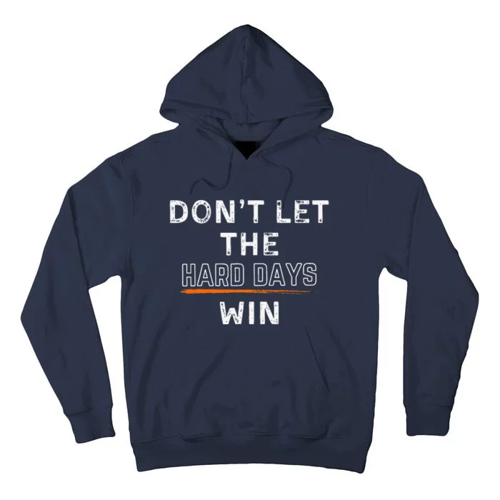 Dont Let The Hard Days Win Gift Tall Hoodie