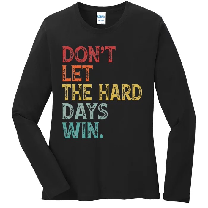 DonT Let The Hard Days Win Ladies Long Sleeve Shirt