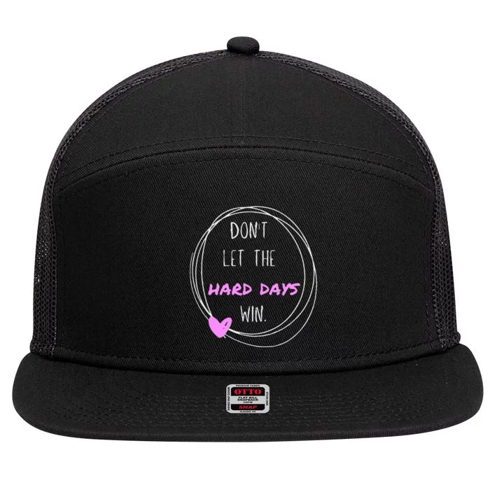 DonT Let The Hard Days Win Women Inspiration Mental Health 7 Panel Mesh Trucker Snapback Hat