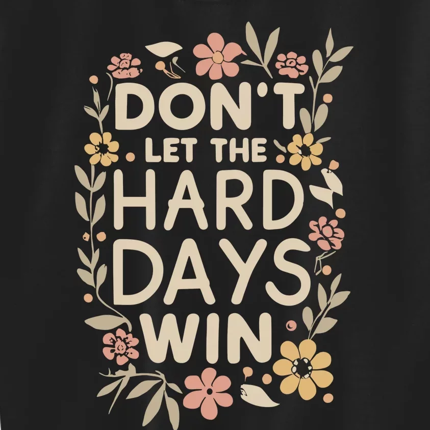 Don’T Let The Hard Days Win Kids Sweatshirt