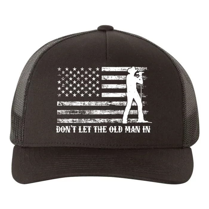 DonT Let The Old Man In Yupoong Adult 5-Panel Trucker Hat