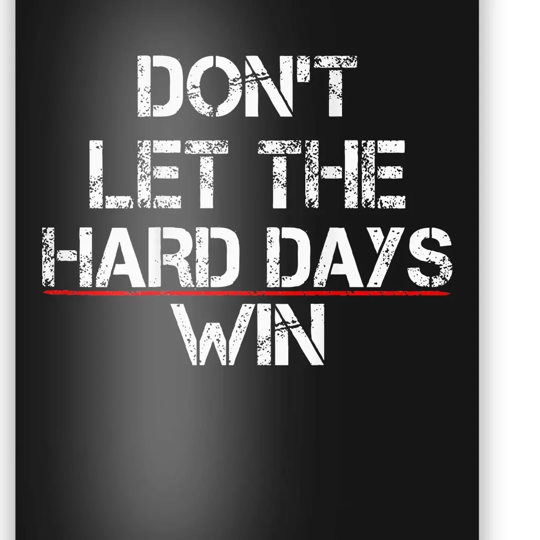 DonT Let The Hard Days Win Poster