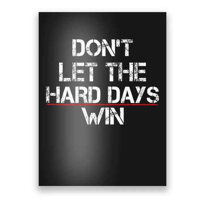 DonT Let The Hard Days Win Poster