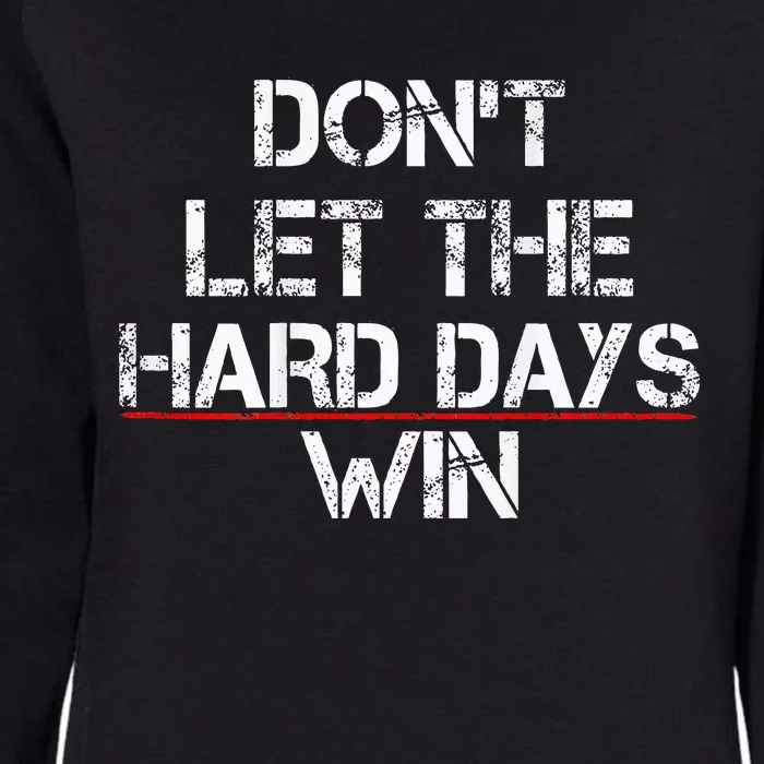 DonT Let The Hard Days Win Womens California Wash Sweatshirt