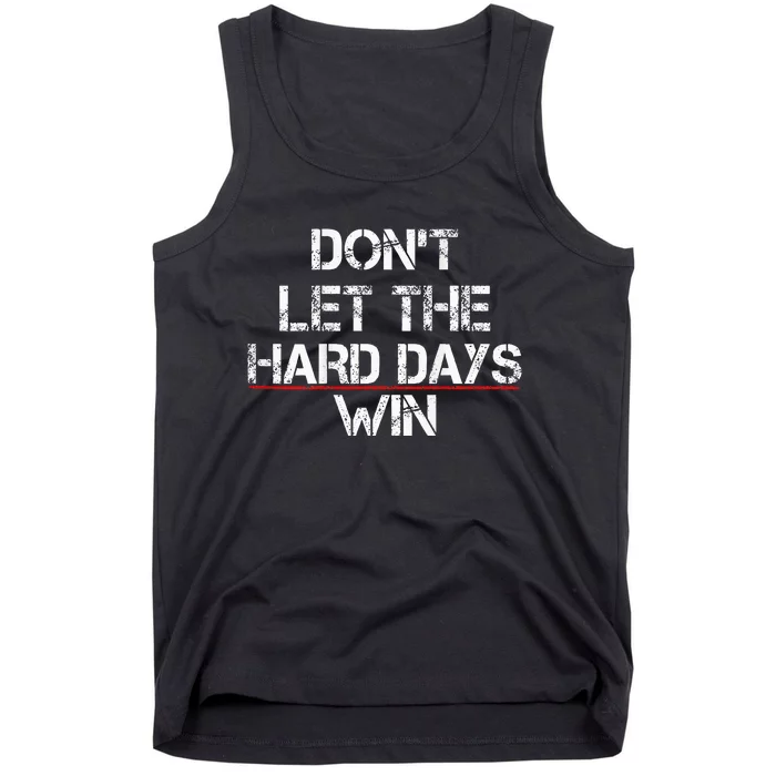 DonT Let The Hard Days Win Tank Top