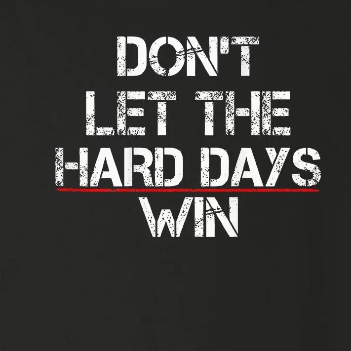 DonT Let The Hard Days Win Toddler Long Sleeve Shirt