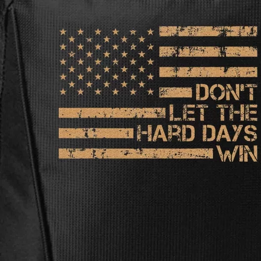 DonT Let The Hard Days Win City Backpack