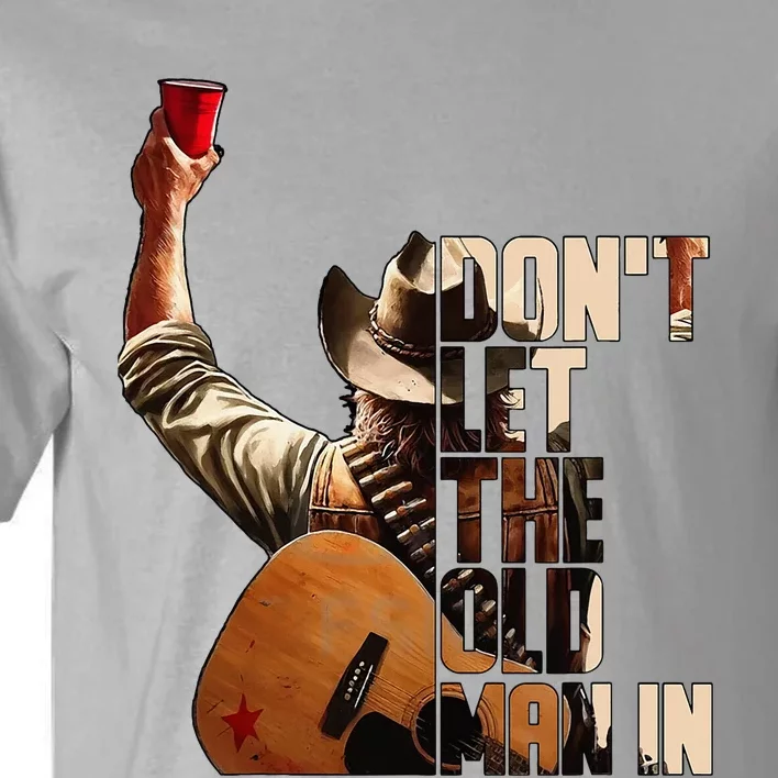 DonT Let The Old Man In Tall T-Shirt