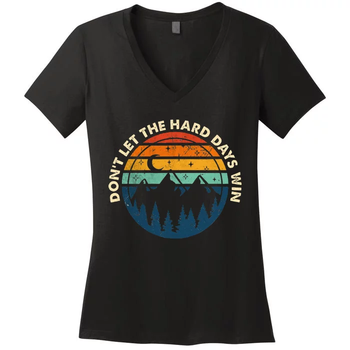 DonT Let The Hard Days Win Women's V-Neck T-Shirt