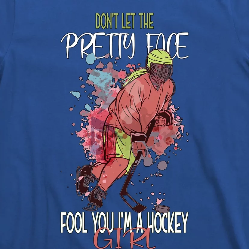 Dont Let The Pretty Face Fool You Im A Hockey Meaningful Gift T-Shirt