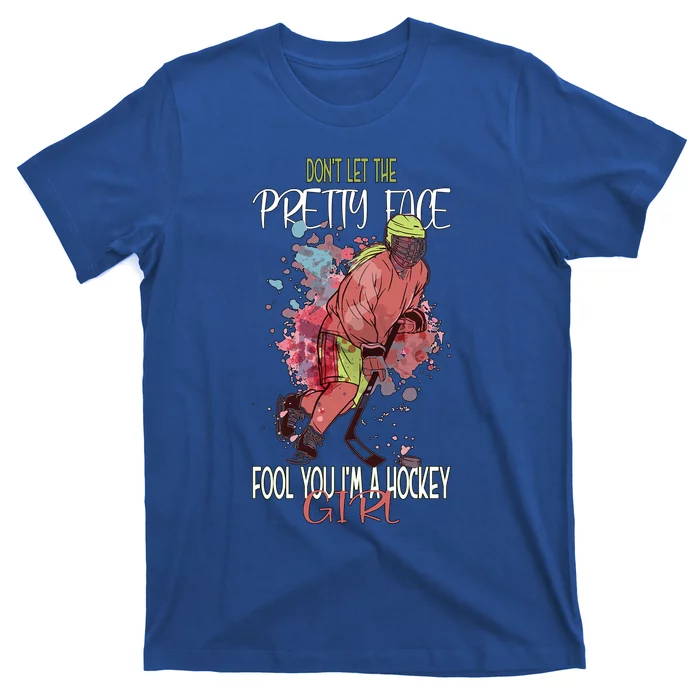 Dont Let The Pretty Face Fool You Im A Hockey Meaningful Gift T-Shirt