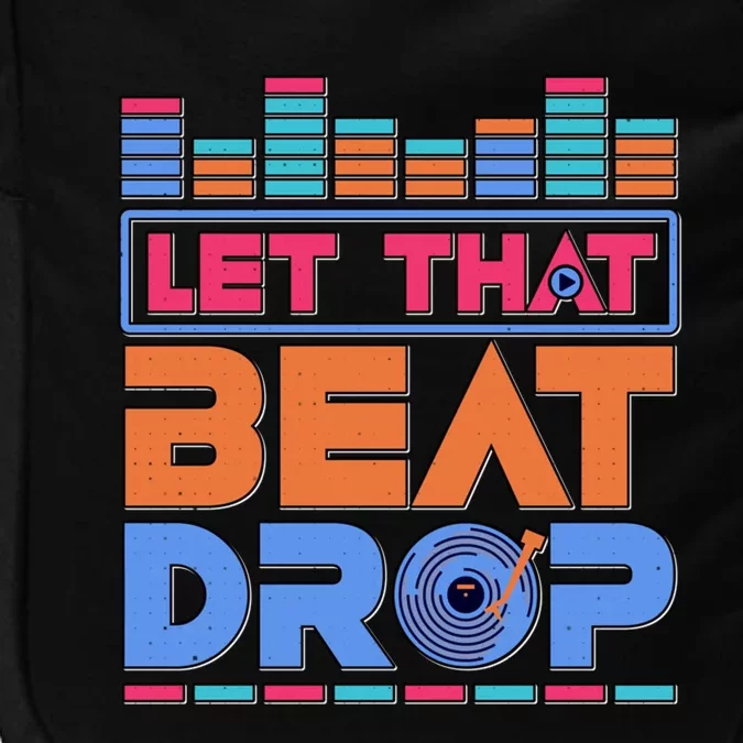 Dj Let That Beat Drop Disc Jockey Music Mixer Beat Player Gift Impact Tech Backpack