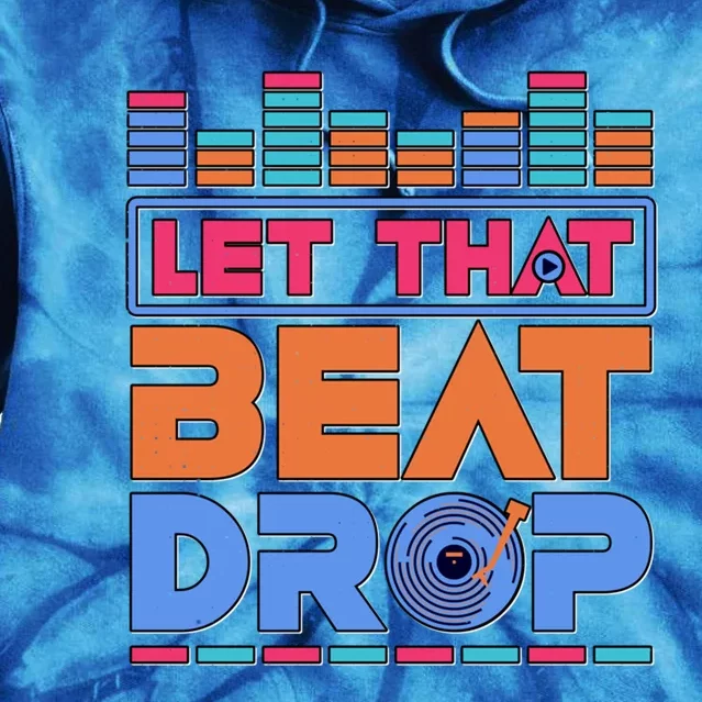 Dj Let That Beat Drop Disc Jockey Music Mixer Beat Player Gift Tie Dye Hoodie