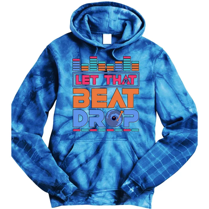 Dj Let That Beat Drop Disc Jockey Music Mixer Beat Player Gift Tie Dye Hoodie