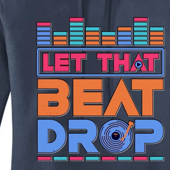 Dj Let That Beat Drop Disc Jockey Music Mixer Beat Player Gift Women's Pullover Hoodie