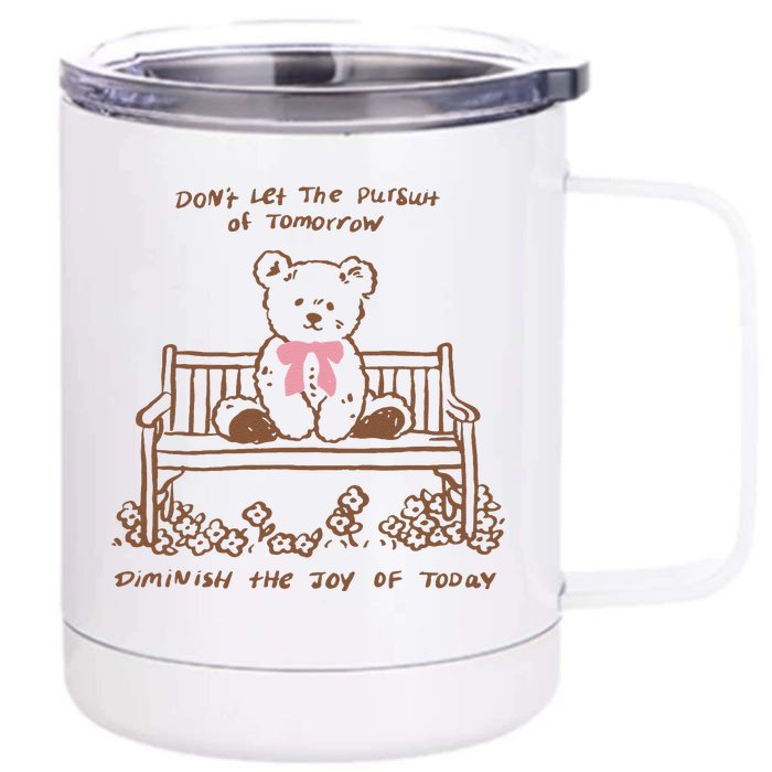 Dont Let The Pursuit Of Tomorrow Diminish The Funny Front & Back 12oz Stainless Steel Tumbler Cup