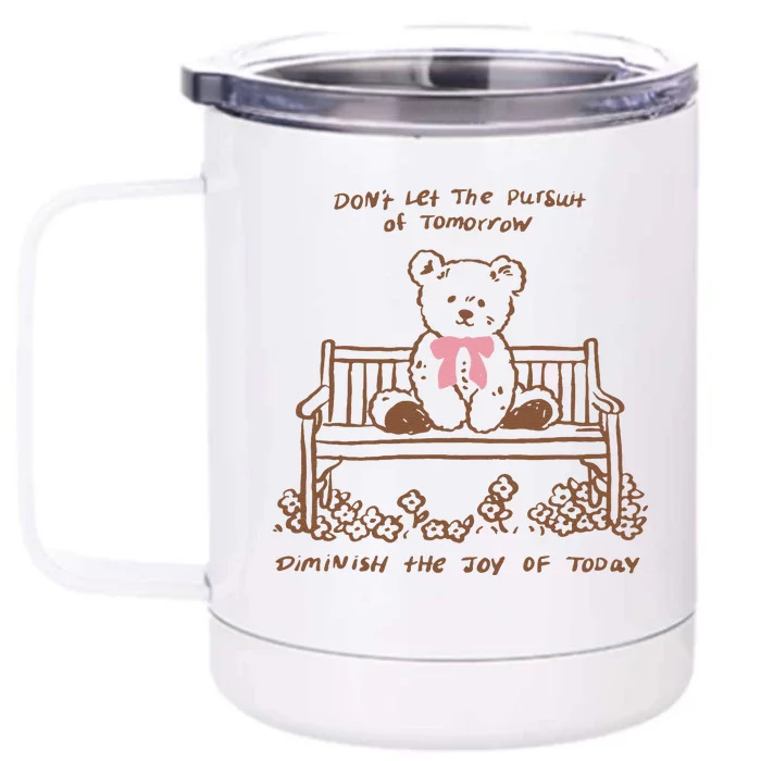 Dont Let The Pursuit Of Tomorrow Diminish The Funny Front & Back 12oz Stainless Steel Tumbler Cup