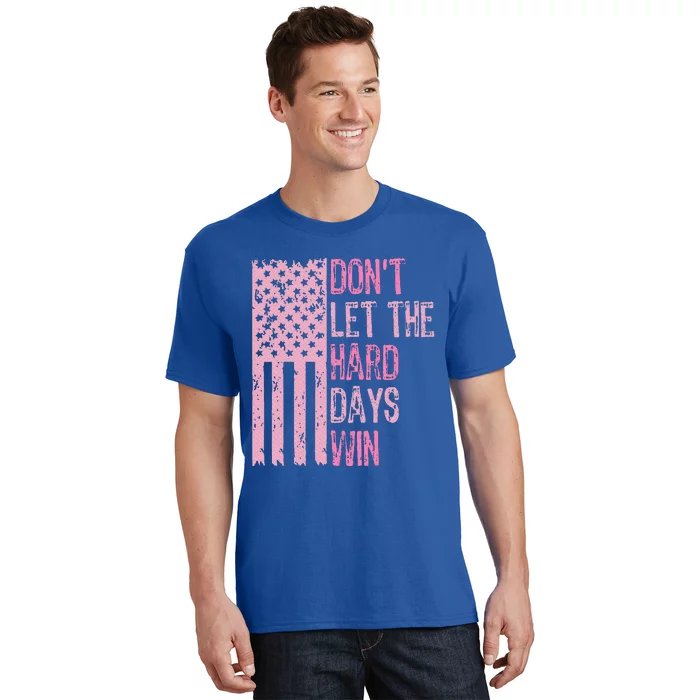 Dont Let The Hard Days Win T-Shirt