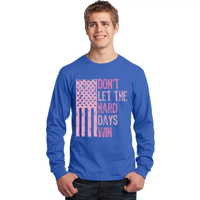 Dont Let The Hard Days Win Tall Long Sleeve T-Shirt