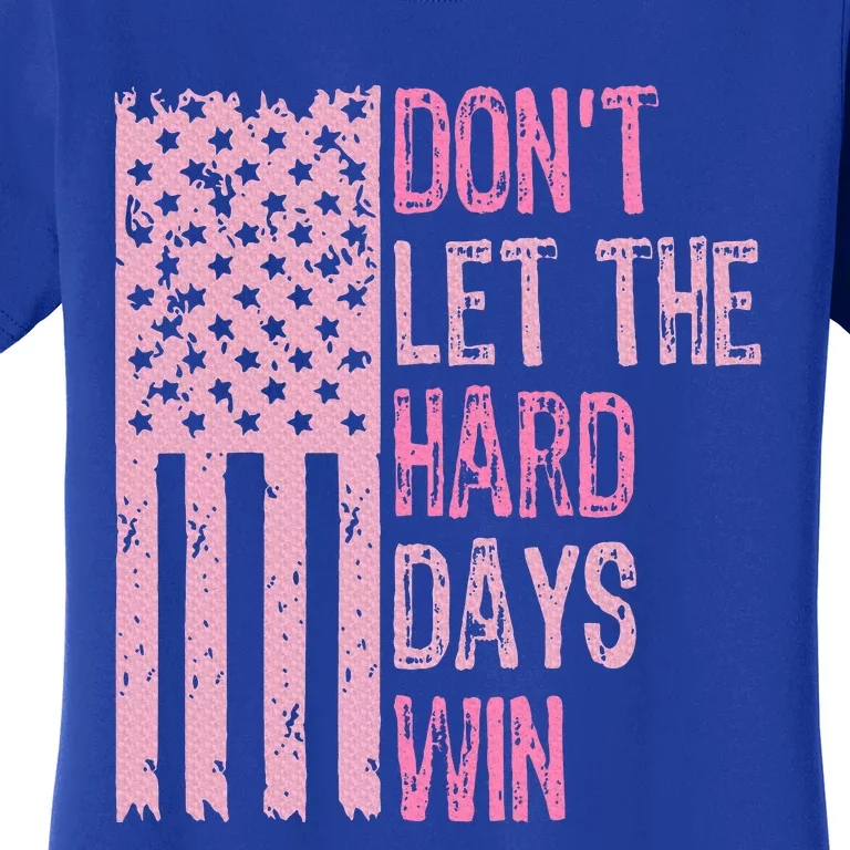 Dont Let The Hard Days Win Women's T-Shirt