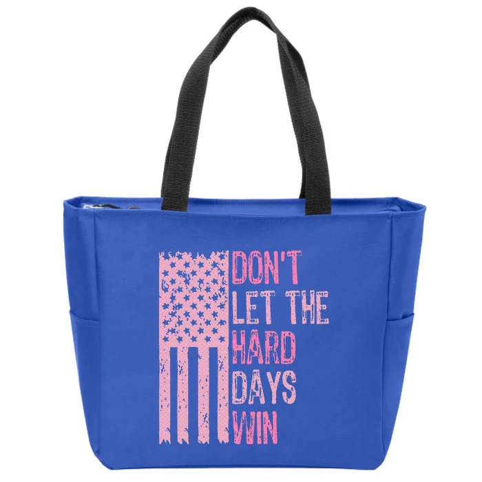 Dont Let The Hard Days Win Zip Tote Bag