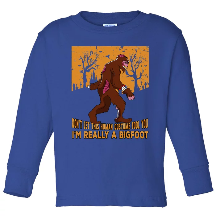 Dont Let This Human Costume Fool You Im Really A Bigfoot Cute Toddler Long Sleeve Shirt