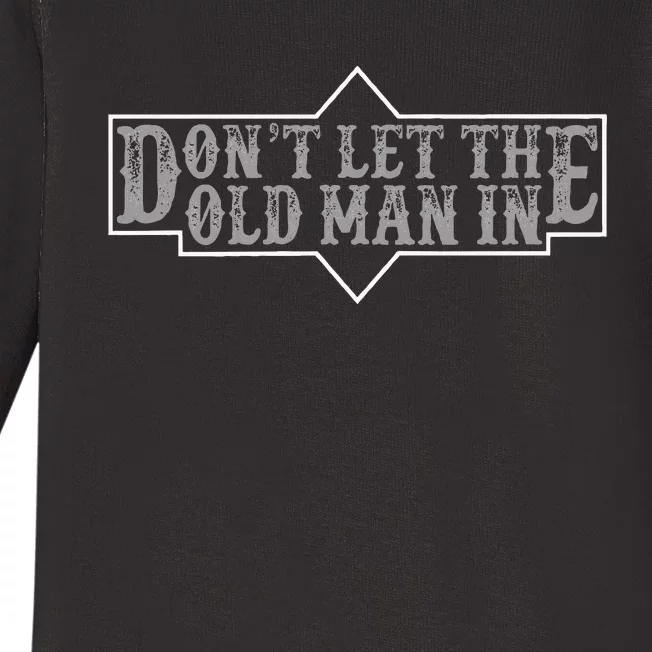 DonT Let The Old Man In Funny DonT Let The Old Man In Baby Long Sleeve Bodysuit