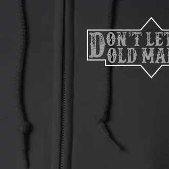 DonT Let The Old Man In Funny DonT Let The Old Man In Full Zip Hoodie