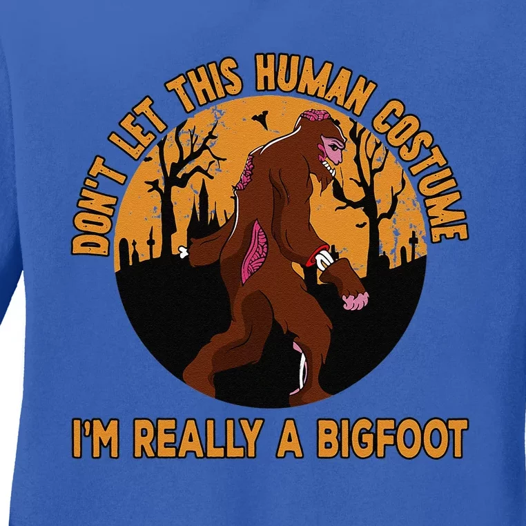 Dont Let This Human Costume Fool You Im Really A Bigfoot Gift Ladies Long Sleeve Shirt