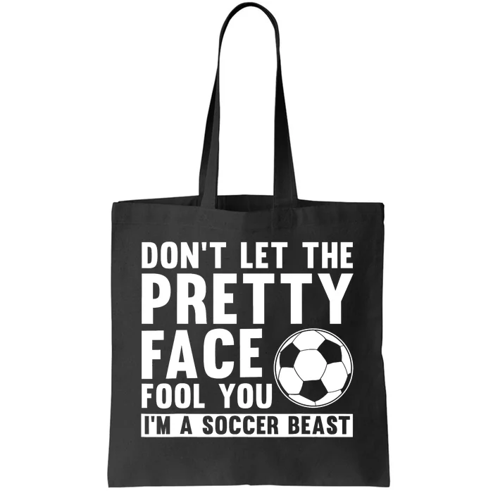 Don't Let The Pretty Face Fool You I'm A Soccer Beast Football Tote Bag