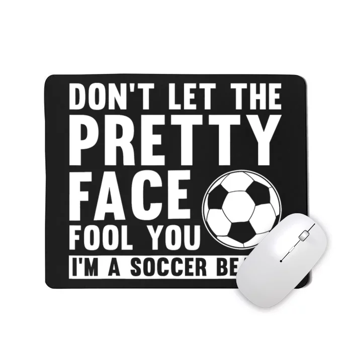 Don't Let The Pretty Face Fool You I'm A Soccer Beast Football Mousepad