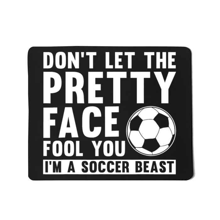 Don't Let The Pretty Face Fool You I'm A Soccer Beast Football Mousepad