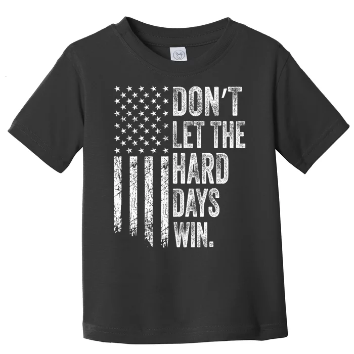 DonT Let The Hard Days Win Vintage American Flag Toddler T-Shirt